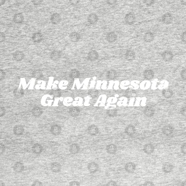 Make Minnesota Great Again by blueduckstuff